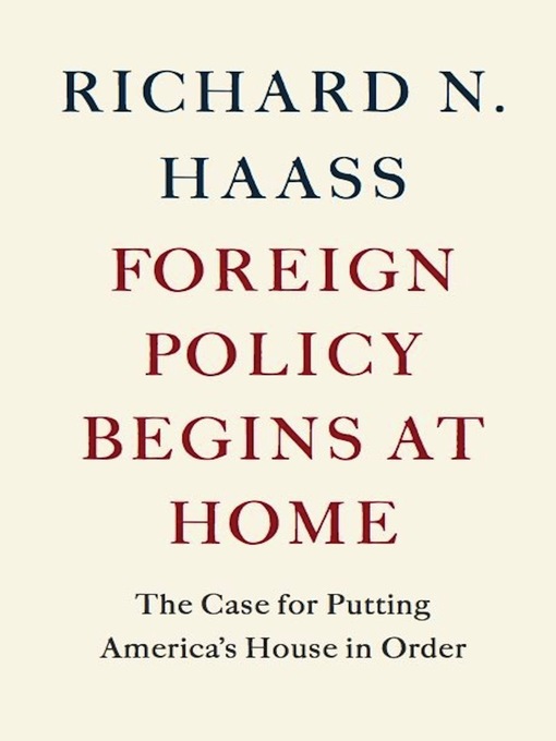 Title details for Foreign Policy Begins at Home by Richard N. Haass - Available